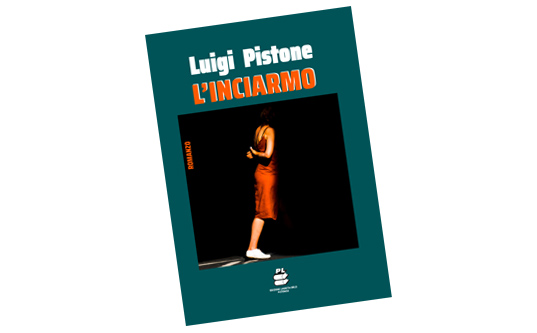 Un libro sul comodino. “L’inciarmo” di Luigi Pistone (video)